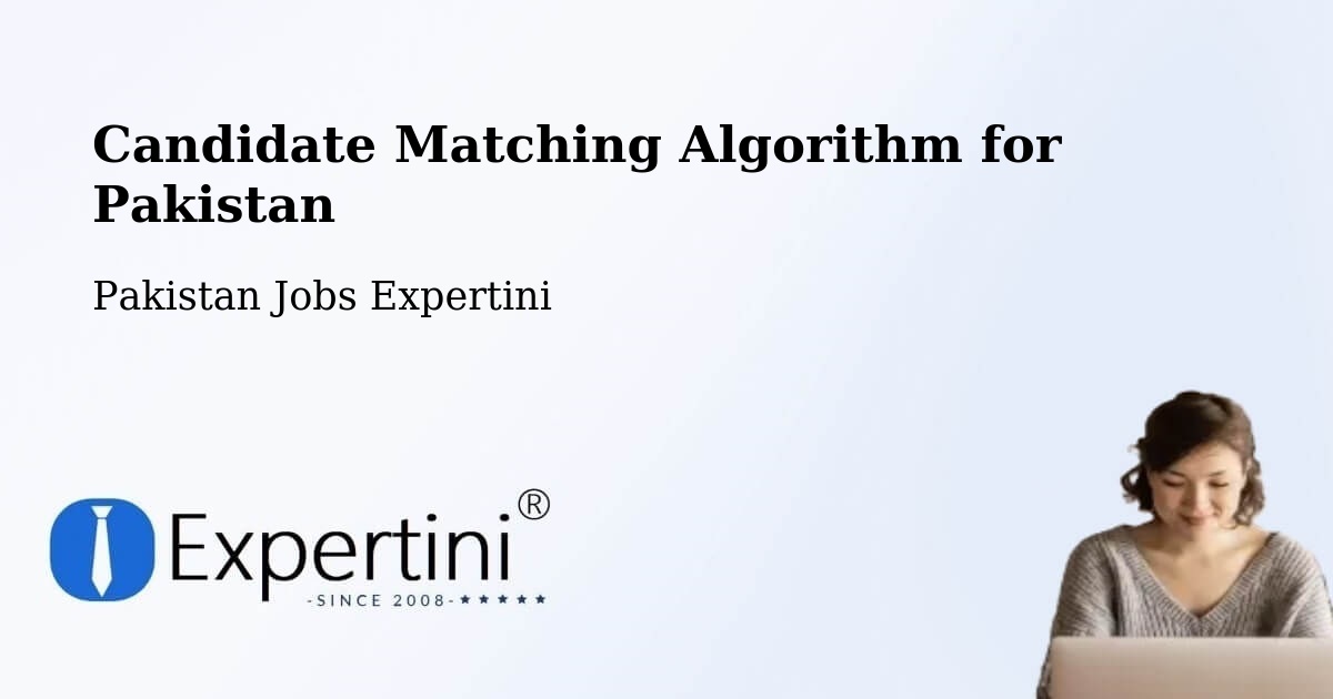 Candidate Matching Algorithm Overview – Shingli Bala - Pakistan Jobs Expertini